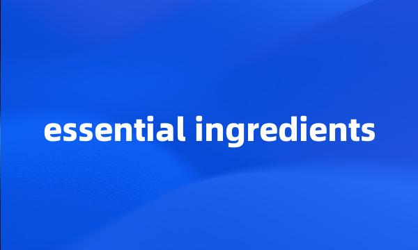 essential ingredients