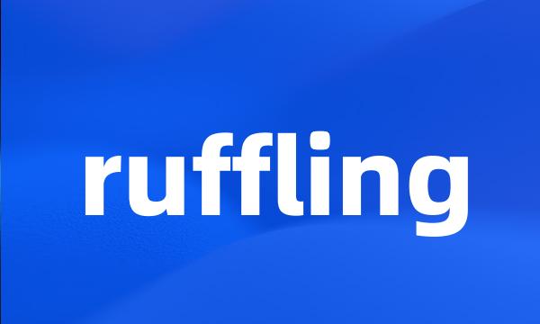 ruffling