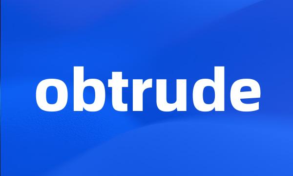 obtrude