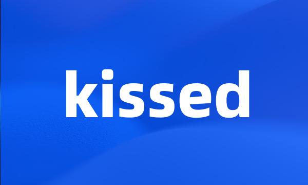 kissed