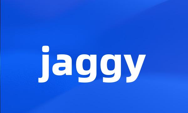 jaggy