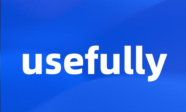 usefully