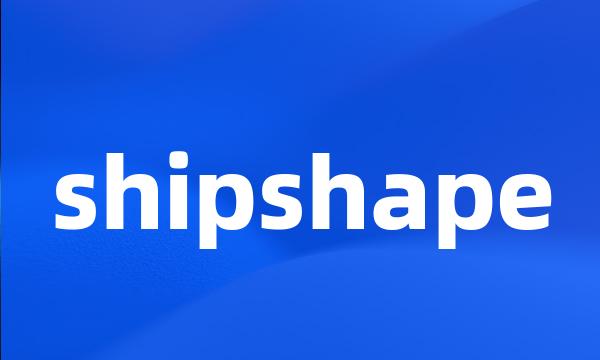 shipshape