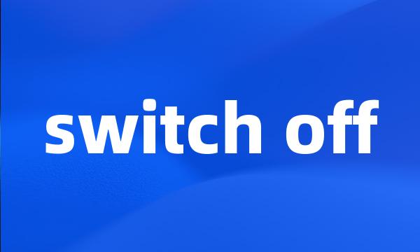 switch off