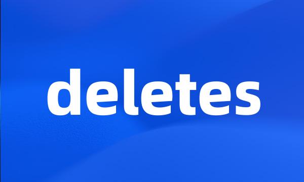 deletes