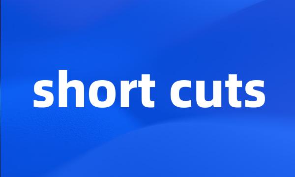 short cuts