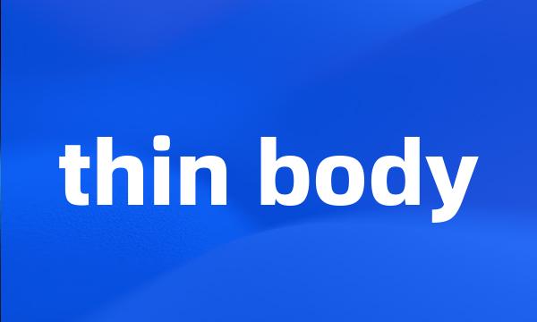 thin body