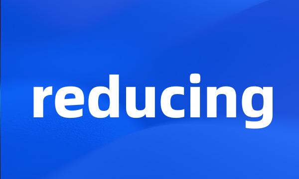 reducing