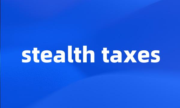 stealth taxes