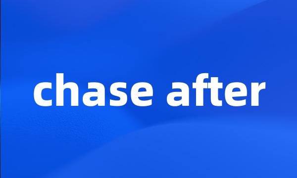 chase after