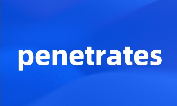 penetrates