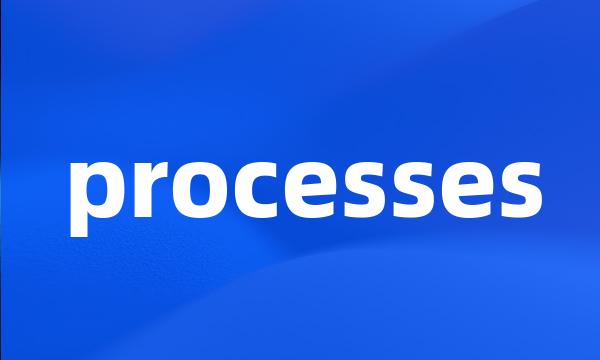 processes