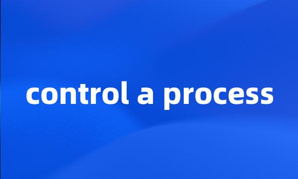 control a process