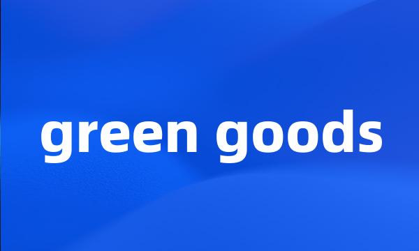 green goods