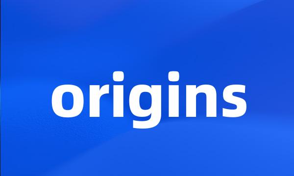 origins