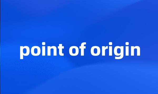 point of origin