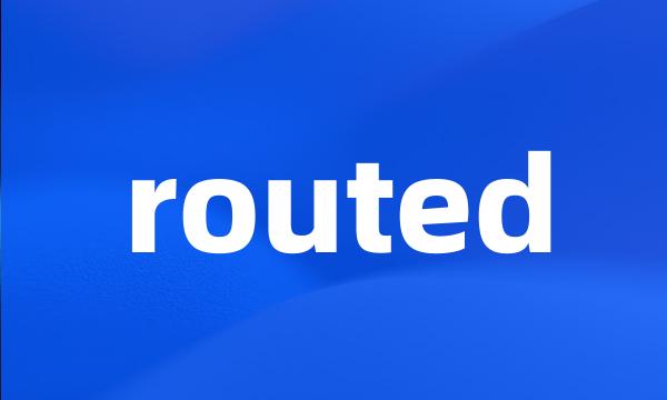 routed