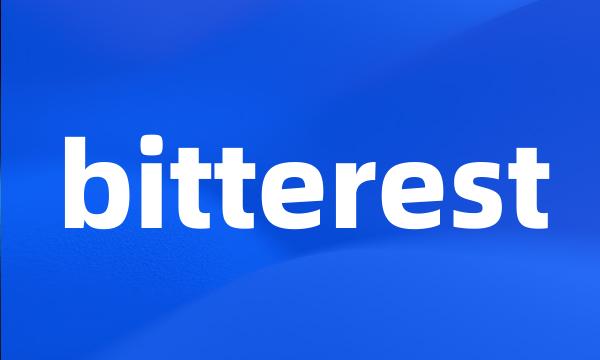 bitterest