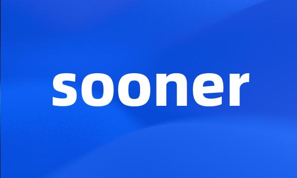 sooner