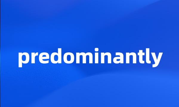 predominantly