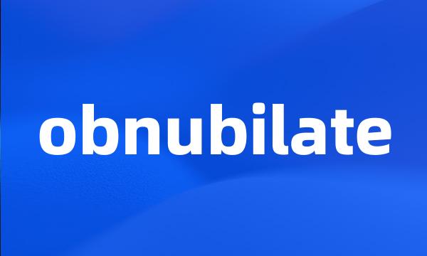 obnubilate