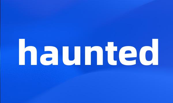 haunted