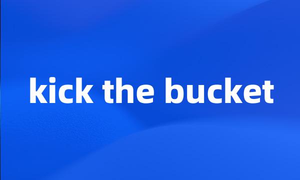 kick the bucket