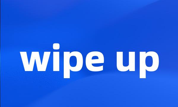 wipe up