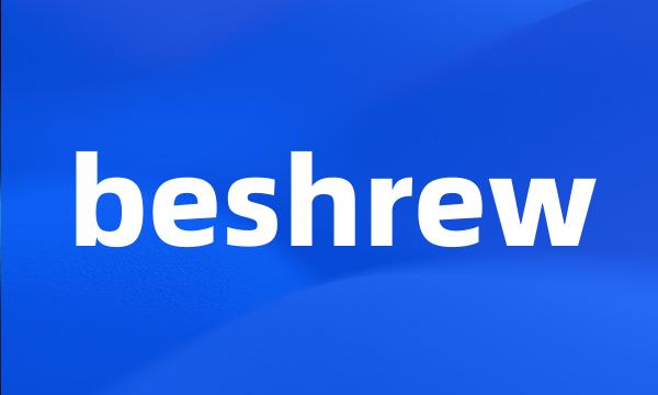 beshrew