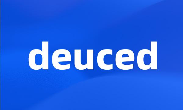 deuced