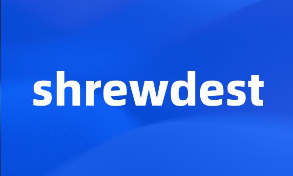 shrewdest