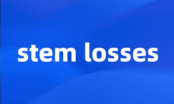 stem losses