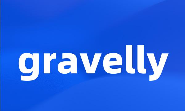 gravelly