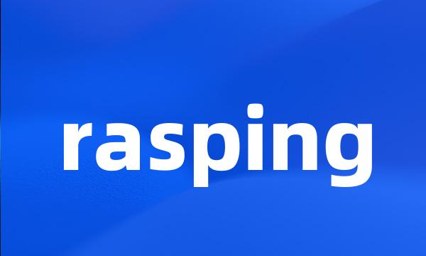 rasping