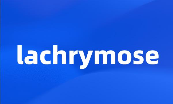 lachrymose