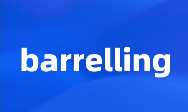 barrelling