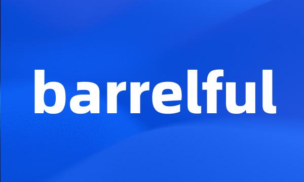 barrelful