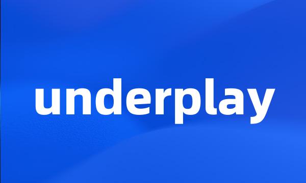 underplay