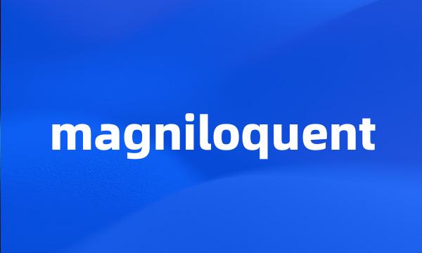 magniloquent