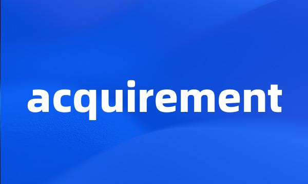 acquirement