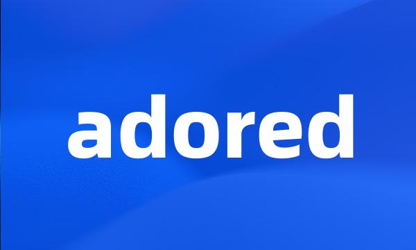 adored