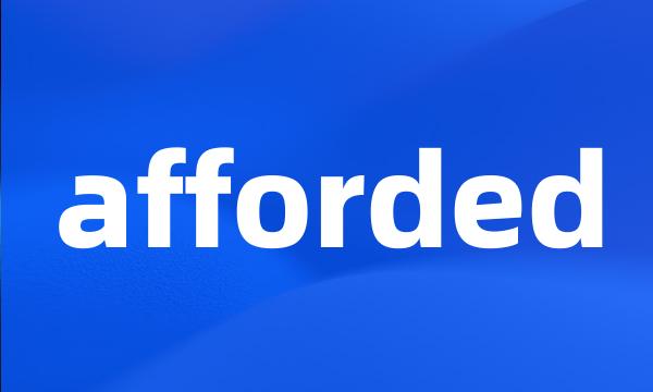 afforded