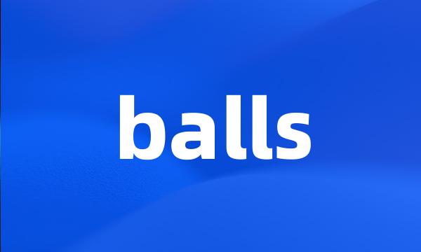 balls