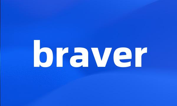 braver