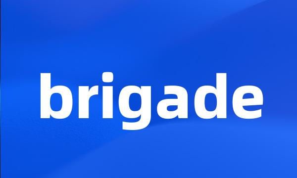 brigade