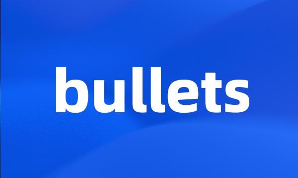 bullets