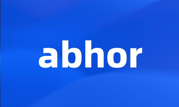 abhor