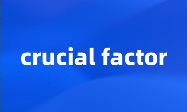 crucial factor