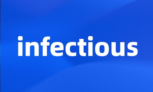 infectious