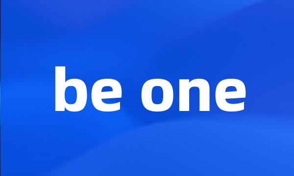 be one